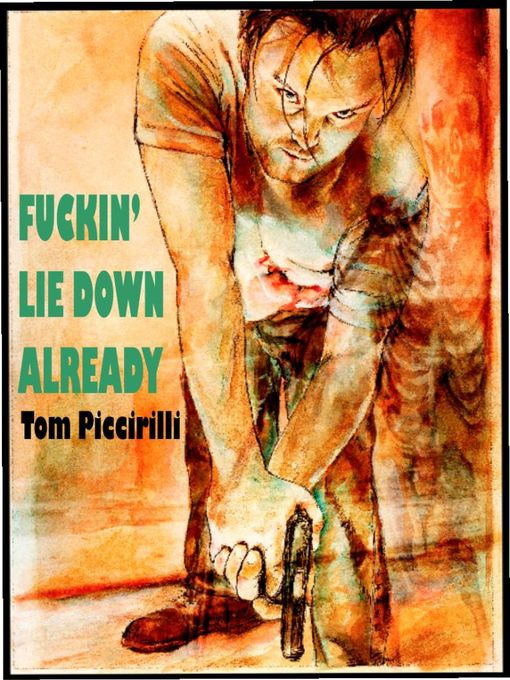 Title details for Fuckin' Lie Down Already by Tom Piccirilli - Available